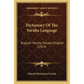 Dictionary Of The Yoruba Language: English-Yoruba, Yoruba-English (1913)