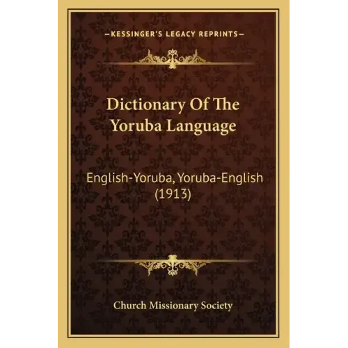 Dictionary Of The Yoruba Language: English-Yoruba, Yoruba-English (1913)