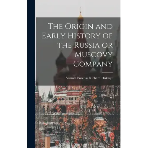The Origin and Early History of the Russia or Muscovy Company