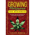 Growing Marijuana for Beginners: The Expert Tips and Techniques for a Successful Cannabis Garden