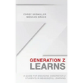 Generation Z Learns: A Guide for Engaging Generation Z Students in Meaningful Learning