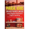 Phrasal Verbs Masterclass: Learn English Grammar & English Speaking: Includes Phrasal Verbs Exercises