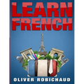 Learn French: A Fast and Easy Guide for Beginners to Learn Conversational French (Learn Language, Foreign Languages Book 1)