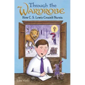 Through the Wardrobe: How C. S. Lewis Created Narnia