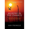 Murder in the Zambezi: The Story of the Air Rhodesia Viscounts Shot Down by Russian-Made Missiles