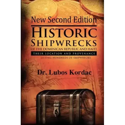 Historic Shipwrecks Of The Dominican Republic And Haiti, Second Edition: Their Locations And Provenance