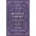 One Year at the Russian Court: 1904-1905