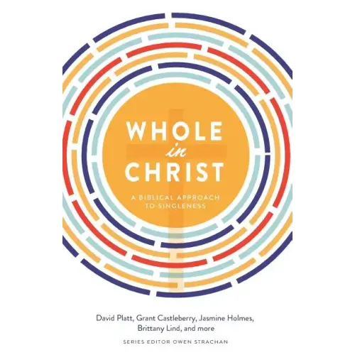 Whole in Christ: A Biblical Approach to Singleness
