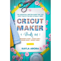 Cricut Maker: 4 BOOKS in 1 - Beginner's guide + Maker Guide + Design Space + Project Ideas. The Unofficial Written Guide That You Do