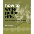 How to Write Guitar Riffs: Create and Play Great Hooks for Your Songs