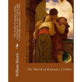 The world of romance, being contributions to the Oxford and Cambridge magazine, 1856 (1906). By: William Morris: Novel (Original Classics)