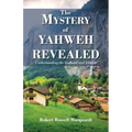 The Mystery of Yahweh Revealed: Understanding the Godhead and Elohim