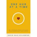 One Hug at a Time: 99 Stories From the Man Who Embraced the World