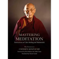 Mastering Meditation: Instructions on Calm Abiding and Mahamudra