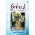 Brihad Bhagavatamrita: Roadmap to the Spiritual World