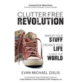 ClutterFree Revolution: Simplify Your Stuff, Organize Your Life & Save the World