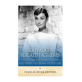 Hollywood's 5 Greatest Actresses: The Lives of Katharine Hepburn, Bette Davis, Audrey Hepburn, Ingrid Bergman, and Greta Garbo