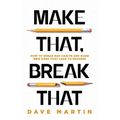 Make That, Break That: How To Break Bad Habits And Make New Ones That Lead To Success