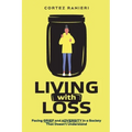 Living With Loss: Facing Grief and Adversity In a Society That Doesn't Understand