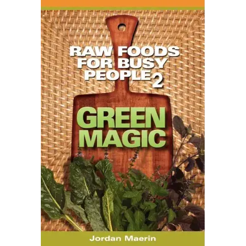 Raw Foods for Busy People 2: Green Magic