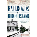 Railroads of Rhode Island: Shaping the Ocean State's Railways