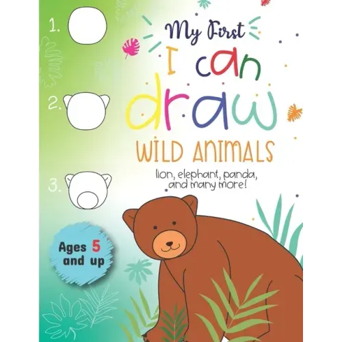 My First I can draw Wild Animals lion, elephant, panda, and many more Ages 5 and up: Fun for boys and girls, PreK, Kindergarten