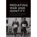 Mediating War and Identity: Figures of Transgression in 20th- And 21st-Century War Representation