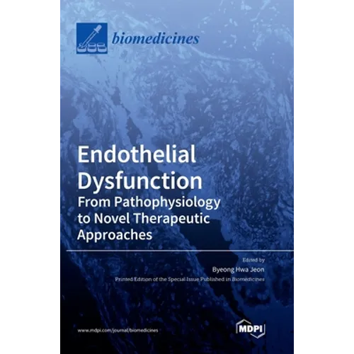 Endothelial Dysfunction: From Pathophysiology to Novel Therapeutic Approaches: From Pathophysiology to Novel Therapeutic Approaches