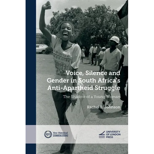 Voice, Silence and Gender in South Africa's Anti-Apartheid Struggle: The Shadow of a Young Woman
