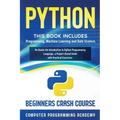 Python: This Book Includes: Programming, Machine Learning and Data Science. An Hands-On Introduction to Python Programming Language, a Project-Based G