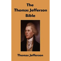 The Thomas Jefferson Bible: The Life And Morals of Jesus of Nazareth