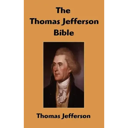 The Thomas Jefferson Bible: The Life And Morals of Jesus of Nazareth
