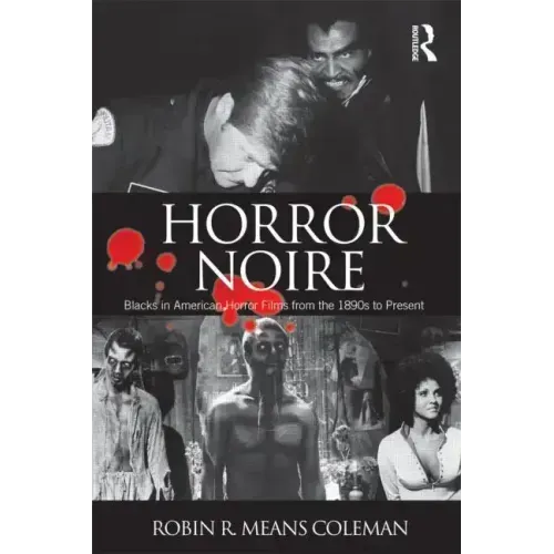 Horror Noire: Blacks in American Horror Films from the 1890s to Present