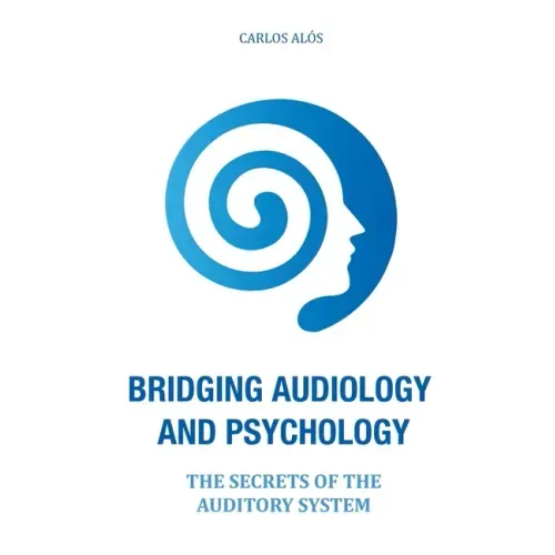 Bridging Audiology and Psychology: The secrets of the auditory system