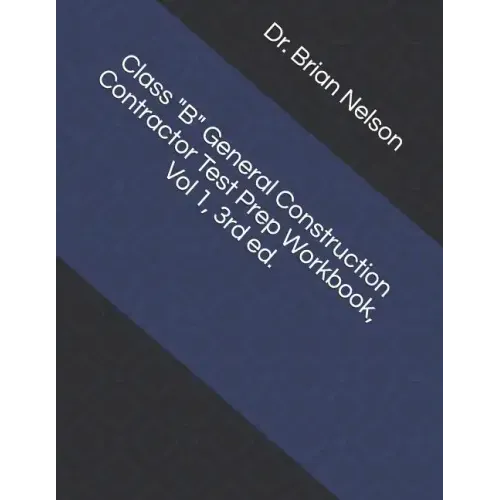 Class B General Construction Contractor Test Prep Workbook, Vol 1, 3rd Ed.