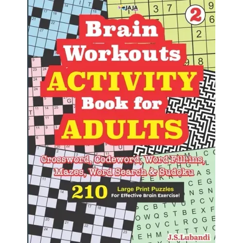 Brain Workouts ACTIVITY Book for ADULTS; Vol. 2 (Crossword, Codeword, Word fill-ins, Mazes, Word search & Sudoku) 210 Large Print Puzzles.
