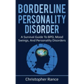 Borderline Personality Disorder: A survival guide to BPD, mood swings, and personality disorders