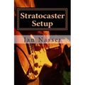 Stratocaster Setup: Including how to tune a guitar, how to tune a guitar by ear, how to change guitar strings and how to set guitar intona