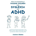 Keys to Successfully Raising Children with Dyslexia and ADHD