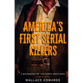 America's First Serial Killers: A Biography of the Harpe Brothers
