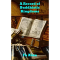 Record of Buddhistic Kingdoms: Being an account by the Chinese monk Fa-hsien of travels in India and Ceylon (A.D. 399-414) in search of the Buddhist b