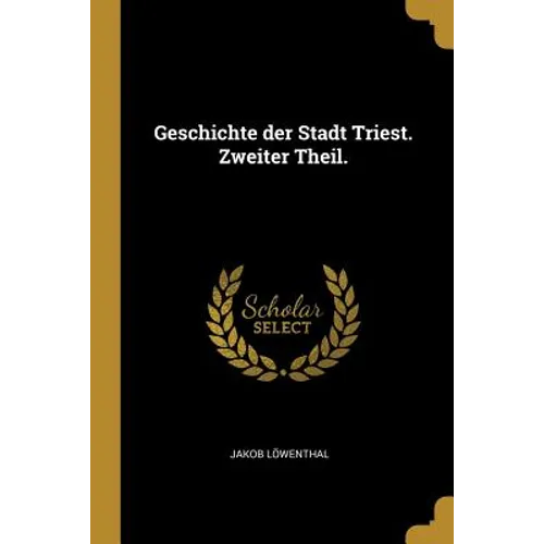 Geschichte der Stadt Triest. Zweiter Theil.