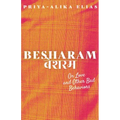 Besharam: On Love and Other Bad Behaviors