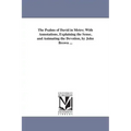 The Psalms of David in Metre; With Annotations, Explaining the Sense, and Animating the Devotion, by John Brown ...