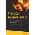 Practical Tensorflow.Js: Deep Learning in Web App Development