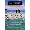 Taut Lines: Extraordinary True Fishing Stories
