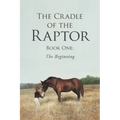 The Cradle of the Raptor: Book One: The Beginning