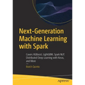 Next-Generation Machine Learning with Spark: Covers Xgboost, Lightgbm, Spark Nlp, Distributed Deep Learning with Keras, and More