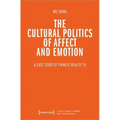 The Cultural Politics of Affect and Emotion: A Case Study of Chinese Reality TV
