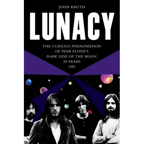 Lunacy: The Curious Phenomenon of Pink Floyd's Dark Side of the Moon, 50 Years on